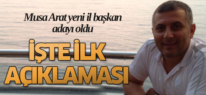 Musa Arat'ın ilk açıklaması