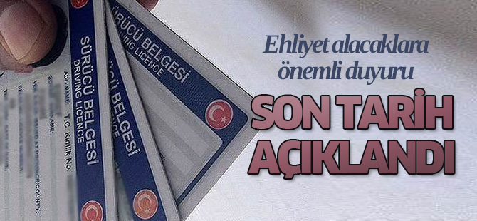 Ehliyet için son tarih açıklandı