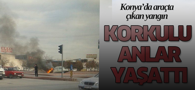 Konya'da seyir halindeki araçta yangın çıktı