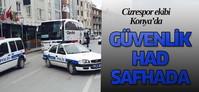 Cizrespor için Konya'da yoğun güvenlik