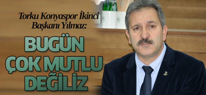 Yılmaz: Bugün çok mutlu değiliz