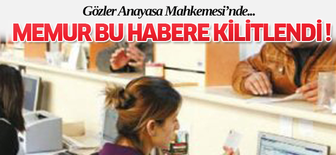 MEMUR BU HABERE KİLİTLENDİ !