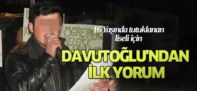 Davutoğlu'ndan 16 Yaşında Tutuklanan Liseli İçin İlk Yorum