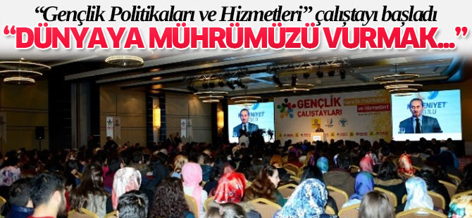 Gençlik Politikaları ve Hizmetleri Çalıştayı Başladı