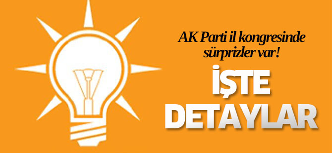 AK Parti il kongresinde sürprizler var!
