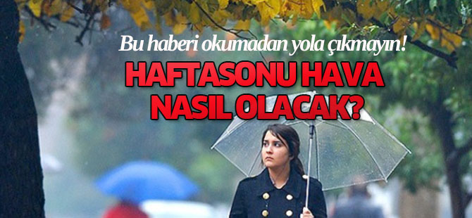 Haftasonu hava nasıl geçecek?