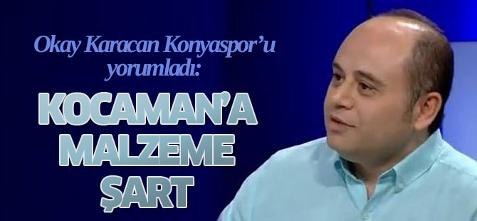 Karacan: Kocaman'a malzeme şart
