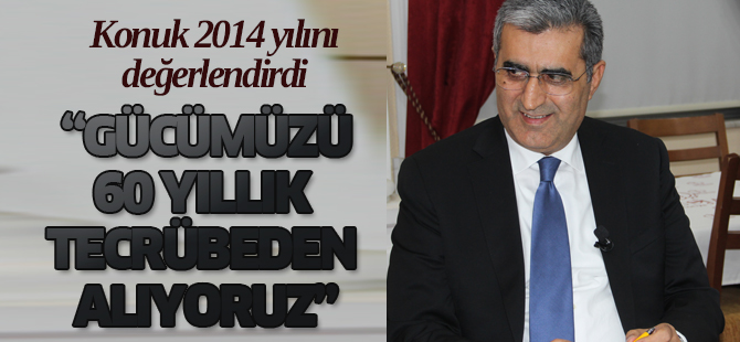 Konuk, 2014 yılını değerlendirdi, 2015 yılı hedeflerini belirledi.