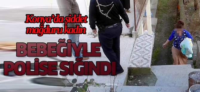 Şiddet mağduru kadın bebeğiyle polise sığındı