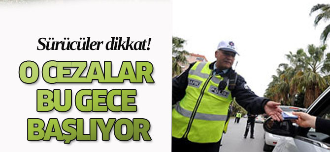Dikkat! o cezalar bu gece başlıyor
