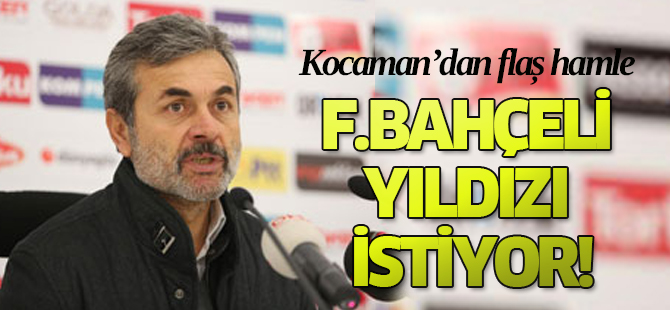 Kocaman F.Bahçeli Yıldızı İstiyor!