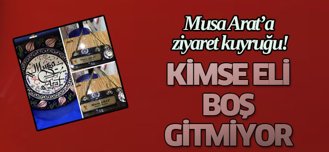 Musa Arat'a ziyaret kuyruğu!