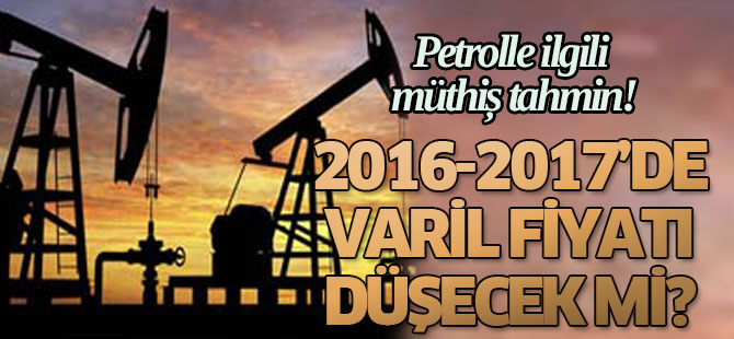 Petrolle ilgili müthiş tahmin!