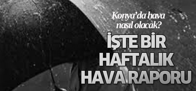 Konya'da bu hafta hava nasıl olacak?