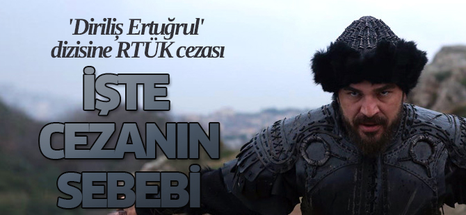 'Diriliş Ertuğrul' Dizisine RTÜK Cezası
