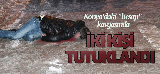 Konya'daki "Hesap" Kavgasında tutuklama