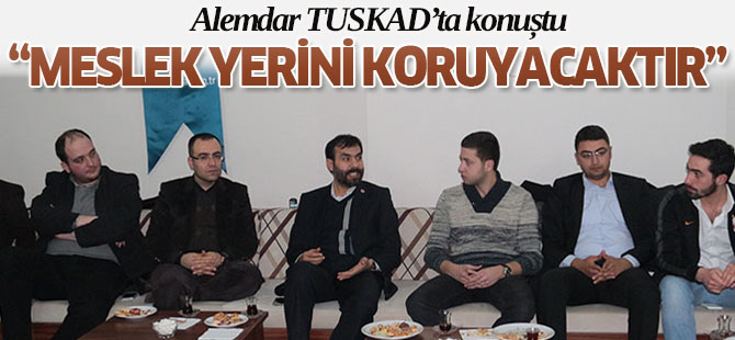 Alemdar TUSKAD’ta konuştu
