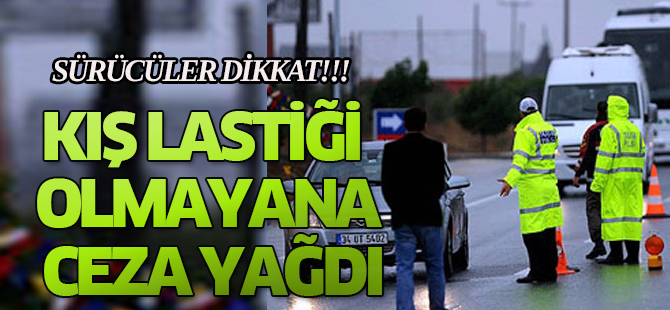 Kış lastiği olmayan araçlara ceza yağdı