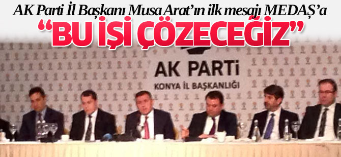 Musa Arat'ın ilk mesajı MEDAŞ'a...