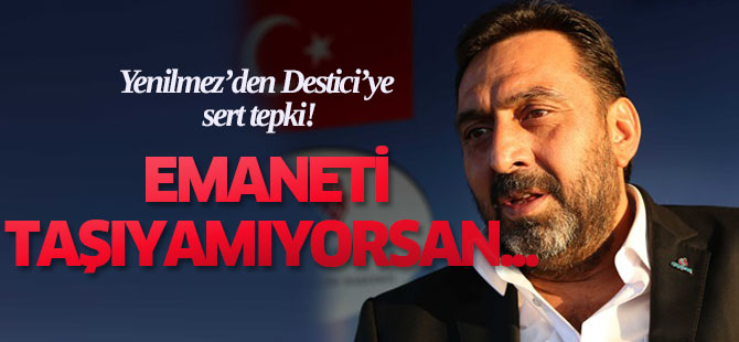 Yenilmez: Emaneti taşıyamıyorsan hemen çek git!