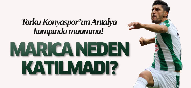 Torku Konyaspor'un Antalya kampına Marica katılmadı