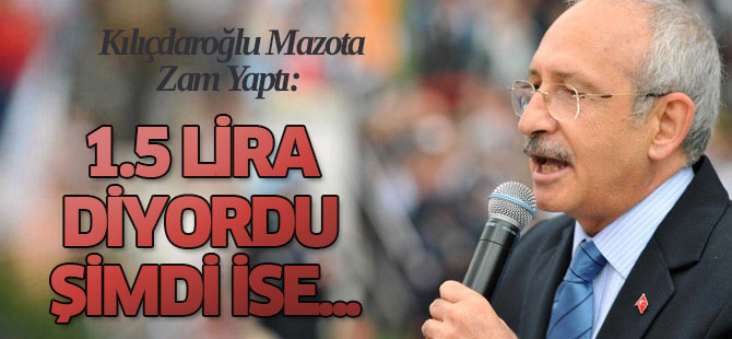 Kılıçdaroğlu Mazota Zam Yaptı: 2014'te 1.5 Lira Diyordu, Şimdi 2!