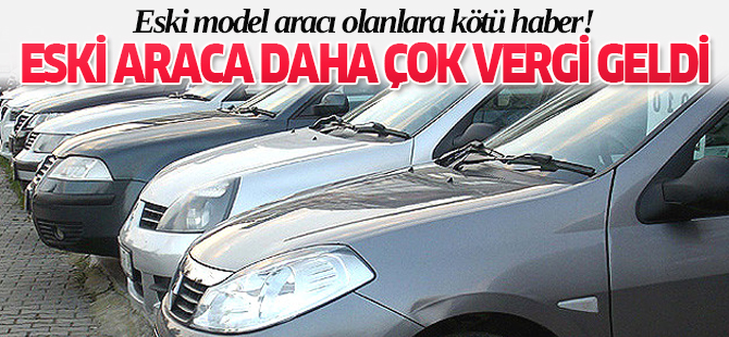 ESKİ ARACA DAHA ÇOK VERGİ GELDİ