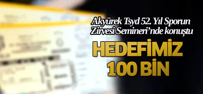 Akyürek: 100 bini hedefliyoruz