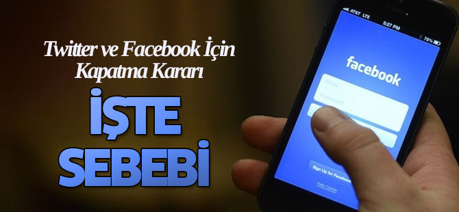 Twitter ve Facebook İçin Kapatma Kararı