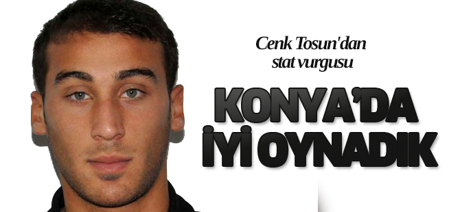 Tosun: "Kaliteli zeminde daha iyi oynuyoruz"