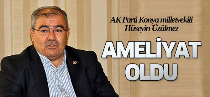 Hüseyin Üzülmez ameliyat oldu