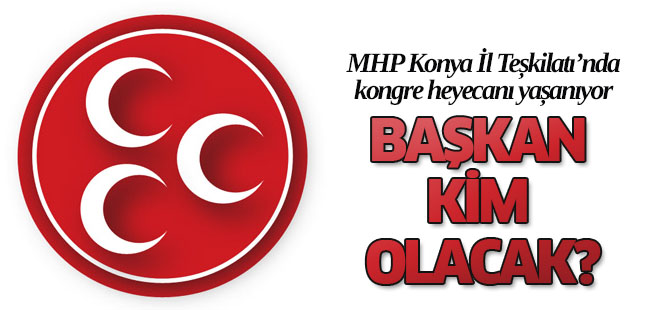 MHP Konya'da kongre heyecanı