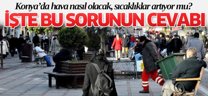 Konya'da hava nasıl olacak, sıcaklık artıyor mu?