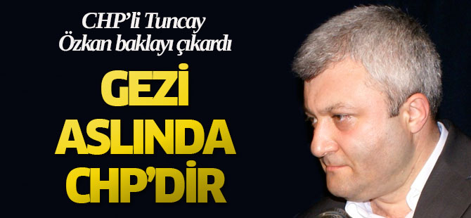 Tuncay Özkan: Gezi dediğimiz şey CHP'dir