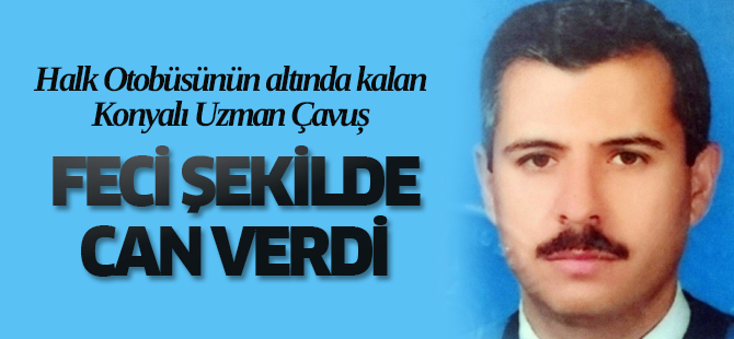 Konyalı uzman çavuşun feci ölümü