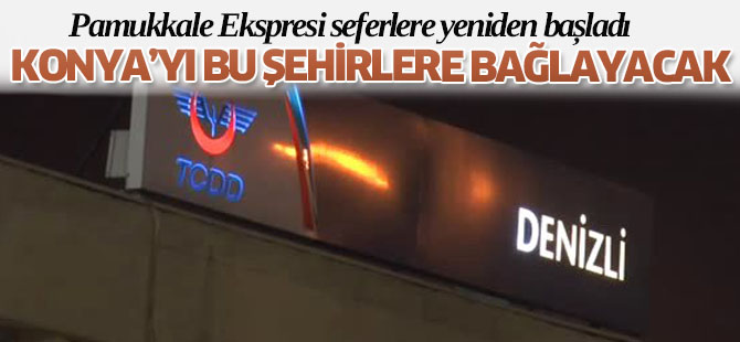 Pamukkale Ekspresi Konya'yı bu şehirlere bağlıyor