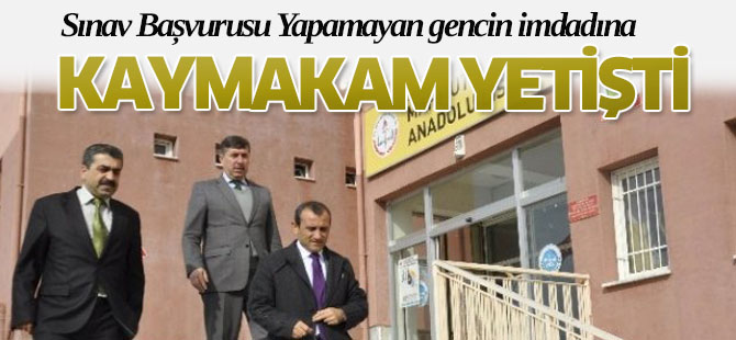Sınav Başvurusu Yapamayan Hasta Gencin İmdadına Kaymakam Yetişti