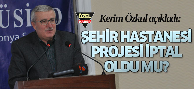 Konya Şehir Hastanesi projesi durduruldu mu?