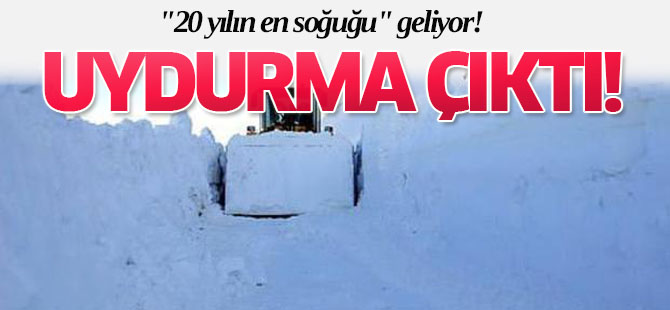 "20 yılın en soğuğu" uydurma çıktı!