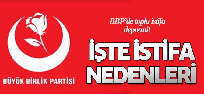 BBP teşkilatında toplu istifa