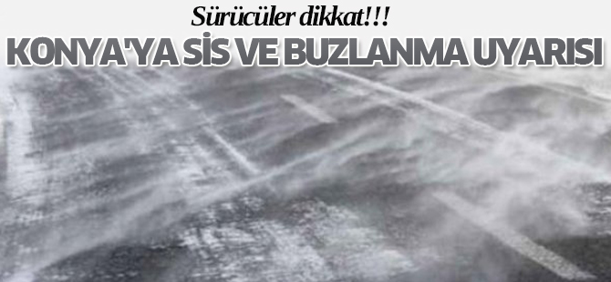 Konya'ya Sis ve Buzlanma Uyarısı