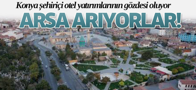 Konya Şehiriçi Otel Yatırımlarının Gözdesi Oluyor