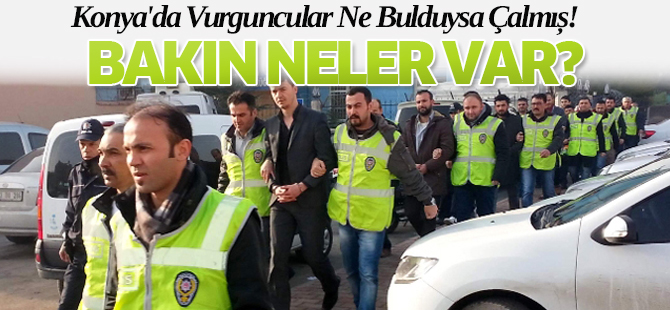Konya'da Vurguncular Ne Bulduysa Çalmış!