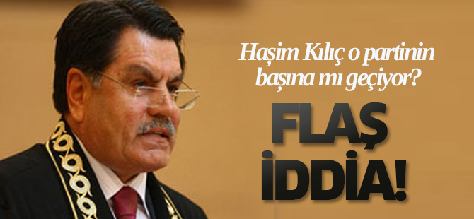 Haşim Kılıç o partinin başına mı geçiyor?