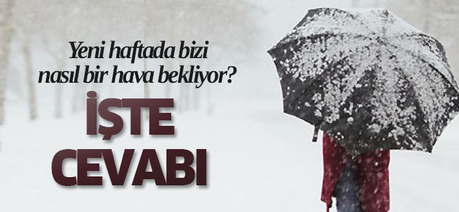 Yeni haftada hava nasıl olacak?