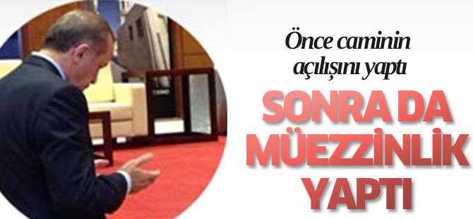 Cumhurbaşkanı Erdoğan müezzinlik yaptı