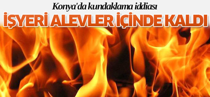 Konya'da Kundaklama İddiası