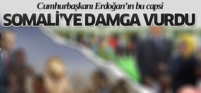 Erdoğan'ın bu capsi Somali'ye damga vurdu
