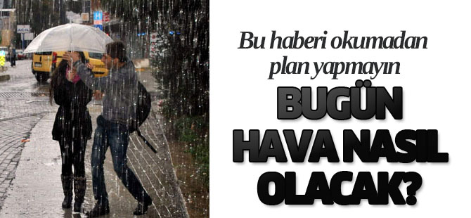 Bugün hava nasıl olacak?