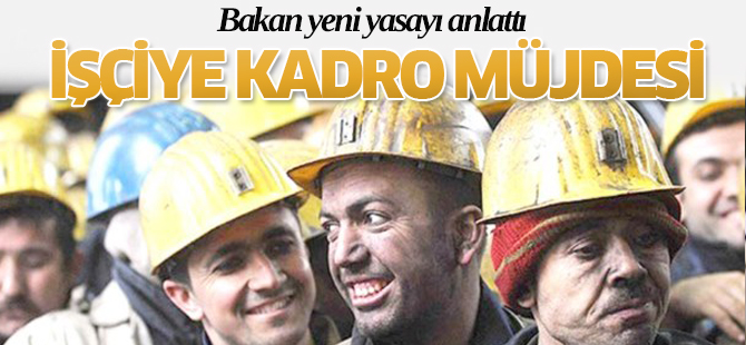 Bakan'dan İşçiye kadro müjdesi